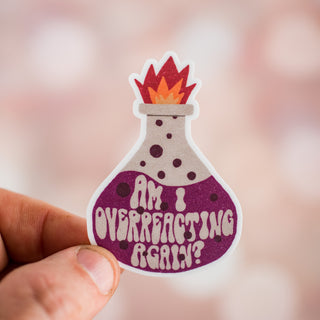 Am I Overreacting Again? Waterproof Vinyl Sticker