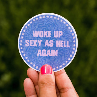 Woke Up Sexy as Hell Again Waterproof Vinyl Sticker