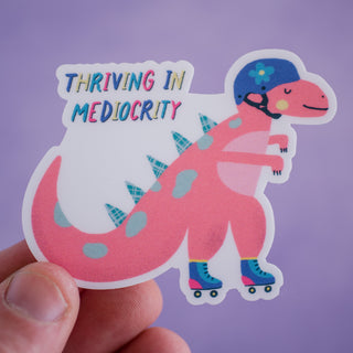 Thriving in Mediocrity T-Rex Waterproof Vinyl Sticker