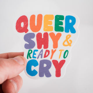 Queer, Shy & Ready to Cry Waterproof Vinyl Sticker