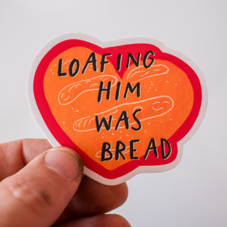 Loafing Him Was Bread Waterproof Vinyl Sticker