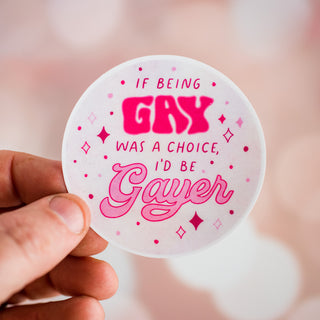 If Being Gay Was a Choice I'd Be Gayer Waterproof Vinyl Sticker