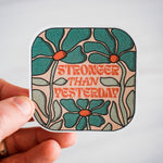 Stronger Than Yesterday Waterproof Vinyl Sticker