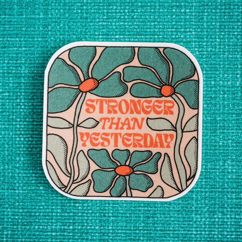 Stronger Than Yesterday Waterproof Vinyl Sticker