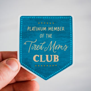 Platinum Member of the Tired Moms Club Waterproof Vinyl Sticker