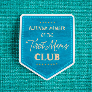 Platinum Member of the Tired Moms Club Waterproof Vinyl Sticker