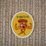 Wanna Pizza Me Waterproof Vinyl Sticker