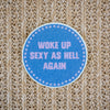 Woke Up Sexy as Hell Again Waterproof Vinyl Sticker