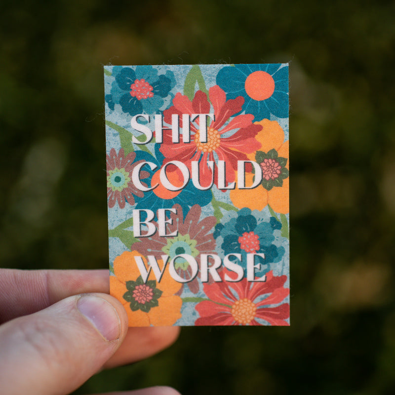 Shit Could Be Worse Floral Waterproof Vinyl Sticker
