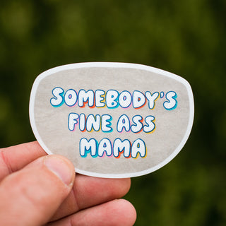 Somebody's Fine Ass Mama Waterproof Vinyl Sticker