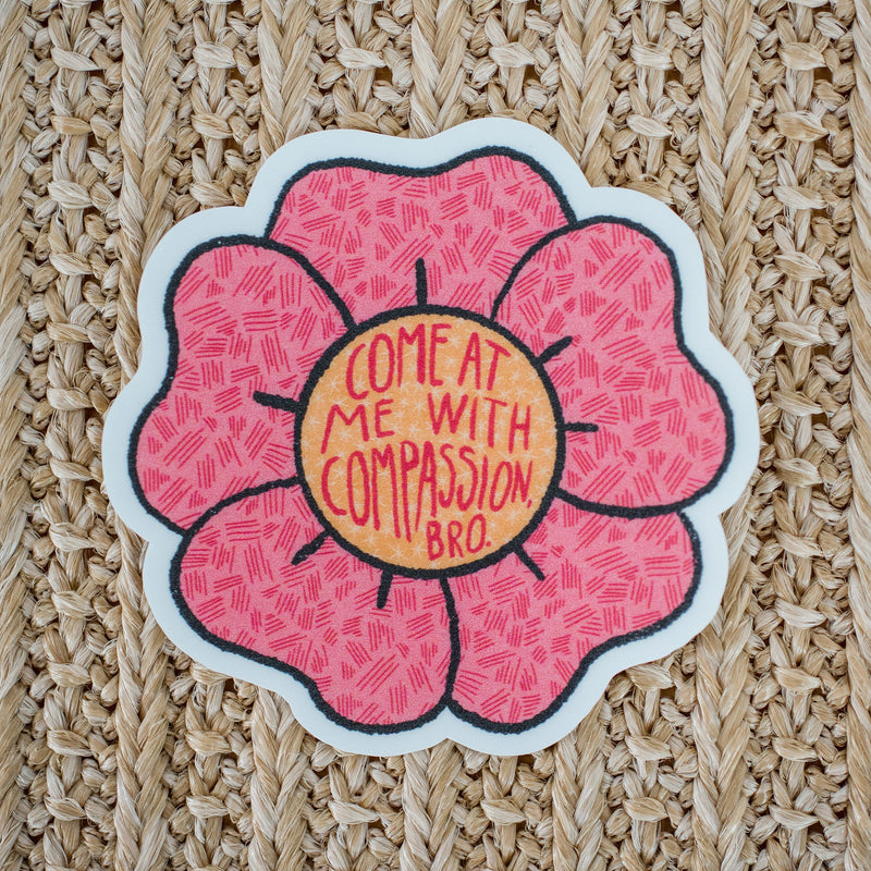 Come at Me with Compassion Bro Waterproof Vinyl Sticker