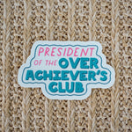 President of the Overachiever's Club Waterproof Vinyl Sticker